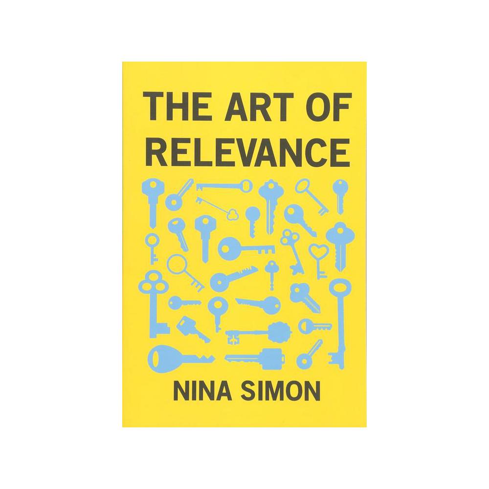 Moscone, Jon ; Simon, Nina, The Art of Relevance, 9780692701492, Museum 2.0, 2016, Art, Books, 472580